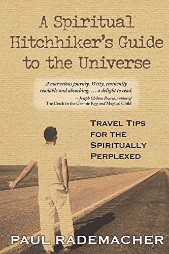 SPIRITUAL HITCHHIKERS GUIDE TO THE UNIVERSE: Travel Tips For The Spiritually Perplexed