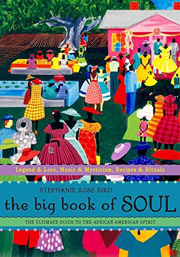 The Big Book of Soul: The Ultimate Guide to the African American Spirit (9781571745996) by Bird, Stephanie Rose