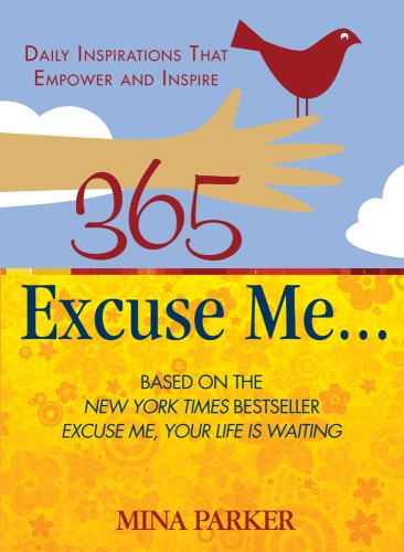 365 EXCUSE ME.: Daily Inspirations That Empower & Inspire