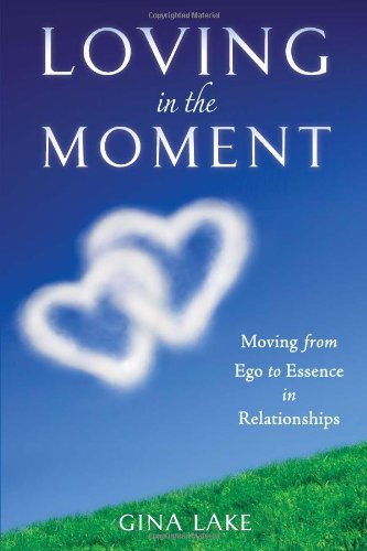 Imagen de archivo de Loving in the Moment: Moving from Ego to Essence in Relationships a la venta por Front Cover Books