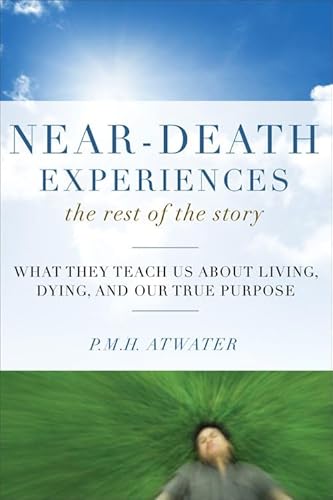 Stock image for Near-Death Experiences, the Rest of the Story: What They Teach Us about Living and Dying and Our True Purpose for sale by ThriftBooks-Dallas