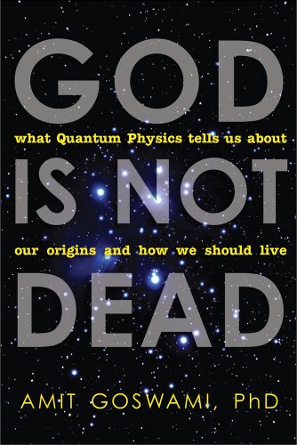 Imagen de archivo de God Is Not Dead : What Quantum Physics Tells Us about Our Origins and How We Should Live a la venta por Better World Books