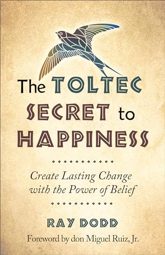 Beispielbild fr The Toltec Secret to Happiness Create Lasting Change with the Power of Belief zum Verkauf von Books End Bookshop