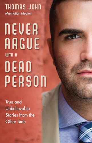 Beispielbild fr Never Argue with a Dead Person : True and Unbelievable Stories from the Other Side zum Verkauf von Better World Books