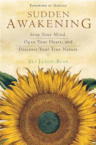 Beispielbild fr Sudden Awakening: Stop Your Mind, Open Your Heart, and Discover Your True Nature zum Verkauf von Books From California