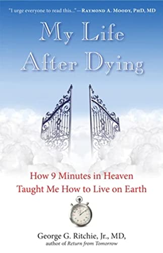 MY LIFE AFTER DYING: How 9 Minutes In Heaven Taught Me How To Live On Earth