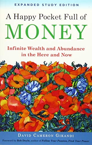 HAPPY POCKET FULL OF MONEY: Infinite Wealth & Abundance In The Here & Now--Expanded Study Edition