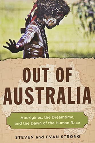 Imagen de archivo de Out of Australia: Aborigines, the Dreamtime, and the Dawn of the Human Race a la venta por Revaluation Books