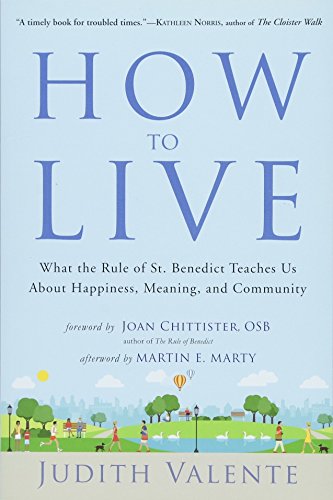 9781571747983: How to Live: What the Rule of St. Benedict Teaches Us About Happiness, Meaning, and Community