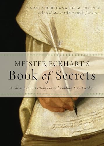 Beispielbild fr Meister Eckhart's Book of Secrets: Meditations on Letting Go and Finding True Freedom zum Verkauf von Books From California