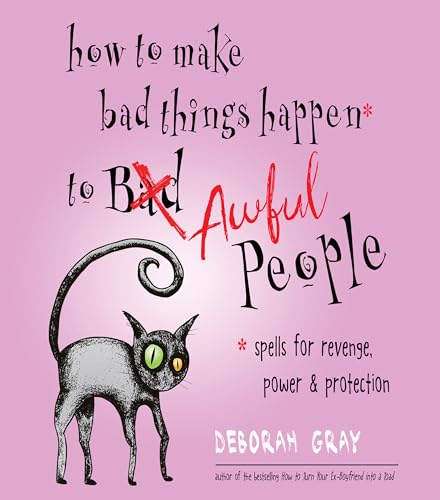Beispielbild fr How to Make Bad Things Happen to Awful People: Spells for Revenge, Power & Protection (Stop a Gossip, Repel a Creep, Turn the Tables . . . and More) zum Verkauf von Books From California