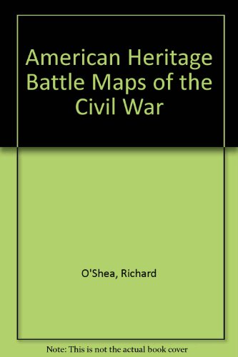 American Heritage Battle Maps of the Civil War (9781571780584) by O'Shea, Richard