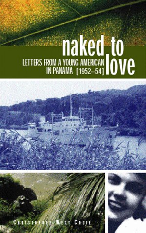 NAKED TO LOVE: Letters from a Young American in Panama, 1952-54 (Signed)