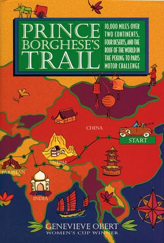 Prince Borghese's Trail: 10,000 Miles over Two Continents, Four Deserts, and the Roof of the Worl...