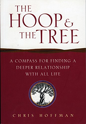 Beispielbild fr The Hoop and the Tree: A Compass for Finding a Deeper Relationship with All Life zum Verkauf von Wonder Book