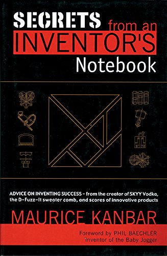 Beispielbild fr Secrets from an Inventor's Notebook : By Maurice Kanbar, Creator of SKYY Vodka and Holder of over. zum Verkauf von Better World Books