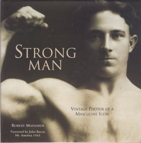 Stock image for Strong Man: Vintage Photos of a Masculine Icon for sale by Once Upon A Time Books