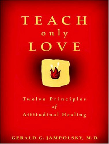 9781571781444: Teach Only Love: Twelve Principles Of Attitudinal Healing