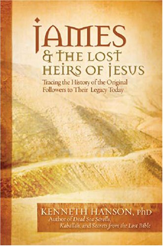 The Blood Kin of Jesus: Tracing the History of the Original Followers to Their Legacy Today (9781571782168) by Hanson, Kenneth, Ph.D.