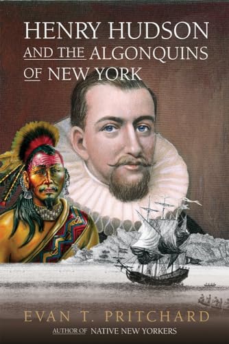 Henry Hudson and the Algonquins of New York: Native American Prophecy & European Discovery, 1609 (9781571782229) by Pritchard, Evan T.