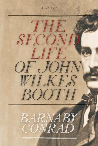 The Second Life of John Wilkes Booth (9781571782250) by Conrad, Barnaby