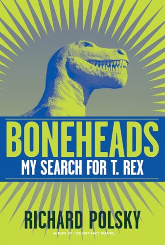 Beispielbild fr Boneheads: My Search for T. Rex zum Verkauf von Wonder Book