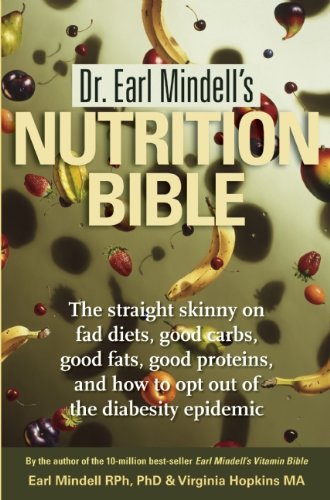 Stock image for Dr. Earl Mindell's Nutrition Bible: The Straight Skinny on Fad Diets, Good Carbs, Good Fats, Good Proteins, and How to Opt Out of the Diabesity Epidemic for sale by ZBK Books