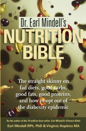 9781571782540: Dr. Earl Mindell's Nutrition Bible: The Straight Skinny on Fad Diets, Good Carbs, Good Fats, Good Proteins, and How to Opt Out of the Diabesity Epidemic
