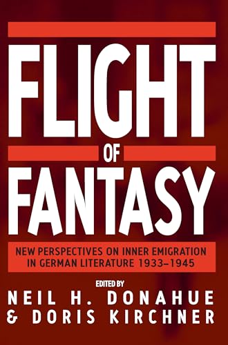 Imagen de archivo de Flight of Fantasy: New Perspectives on Inner Emigration in German Literature 1933-1945 a la venta por HPB-Red