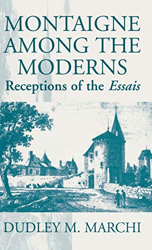 Stock image for Montaigne Among the Moderns: Receptions of the Essais for sale by Fahrenheit's Books