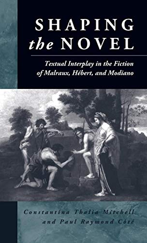 SHAPING THE NOVEL. TEXTUAL INTERPLAY IN THE FICTION OF MALRAUX, HEBERT, AND MODIANO