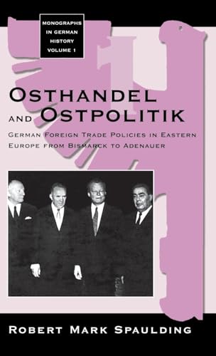 Stock image for Osthandel and Ostpolitik: German Foreign Trade Policies in Eastern Europe from Bismarck to Adenauer (Monographs in German History, 1) for sale by HPB-Red