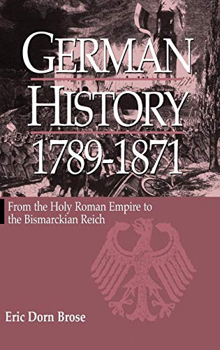 Imagen de archivo de German History 1789-1871: From the Holy Roman Empire to the Bismarckian Reich a la venta por Priceless Books