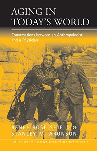 9781571810809: Aging In Today'S World: Conversations Between an Anthropologist and a Physician: 4 (Public Issues in Anthropological Perspective, 4)