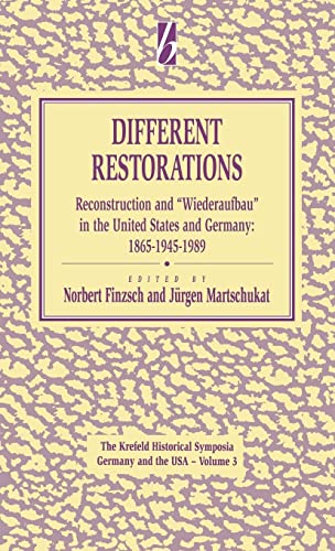 Different Restorations: Reconstruction and "Wiederaufbau" in the United States and Germany: 1865-...