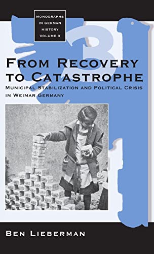 9781571811042: From Recovery to Catastrophe: Municipal Stabilization and Political Crisis: 3 (Monographs in German History, 3)