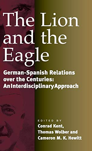 Imagen de archivo de Lion and the Eagle: German-Spanish Relations Over the Centuries: An Interdisciplinary Approach a la venta por WorldofBooks