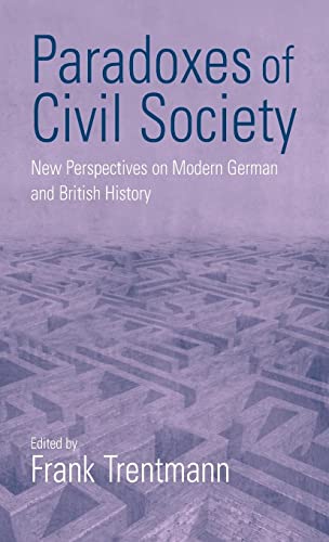 Stock image for Paradoxes of Civil Society: New Perspectives on Modern German and British History for sale by Irish Booksellers