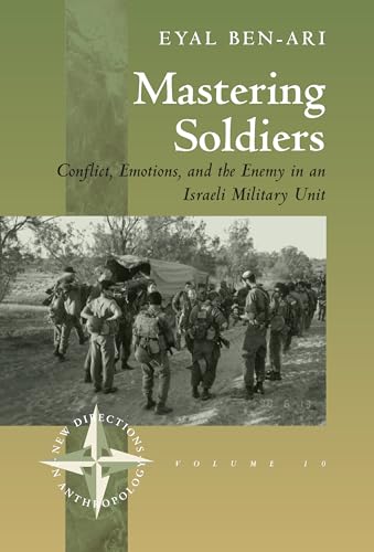 Stock image for Mastering Soldiers: Conflict, Emotions, and the Enemy in an Israeli Army Unit (New Directions in Anthropology) for sale by Book House in Dinkytown, IOBA