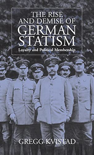 Stock image for The Rise and Demise of German Statism: Loyalty and Political Membership for sale by WorldofBooks
