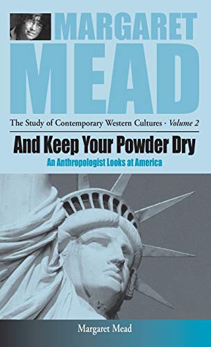 And Keep Your Powder Dry: An Anthropologist Looks at America (Margaret Mead: The Study of Contemporary Western Cultures) - Mead, Margaret