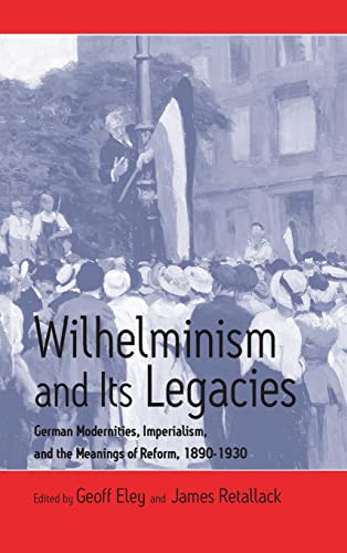 Imagen de archivo de Wilhelminism and Its Legacies: German Modernities, Imperialism, and the Meanings of Reform, 1890-1930 : Essays for Hartmut Pogge Von Strandmann a la venta por NightsendBooks