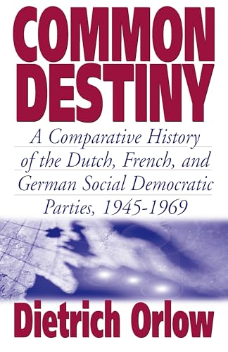 9781571812254: Common Destiny: A Comparative History of the Dutch, French, and German Social Democratic Parties, 1945-1969