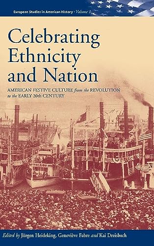 9781571812377: Celebrating Ethnicity and Nation: American Festive Culture from the Revolution to the Early 20th Century (European Studies in American History, 1)