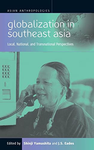 Globalization in Southeast Asia: Local, National, and Transnational Perspectives (Asian Anthropol...