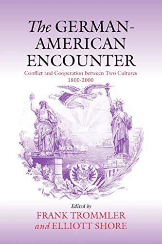 Stock image for The German-American Encounter: Conflict and Cooperation Between Two Cultures, 1800-2000 for sale by ThriftBooks-Dallas