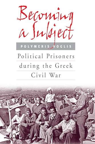 Beispielbild fr Becoming a Subject: Political Prisoners During the Greek Civil War zum Verkauf von Powell's Bookstores Chicago, ABAA