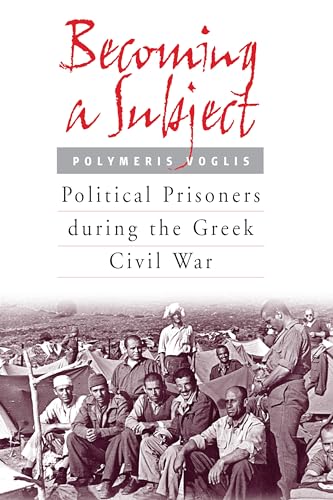9781571813084: Becoming a Subject: Political Prisoners during the Greek Civil War, 1945-1950