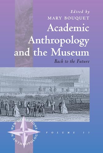 Stock image for Academic Anthropology and the Museum: Back to the Future (New Directions in Anthropology, 13) for sale by Idaho Youth Ranch Books