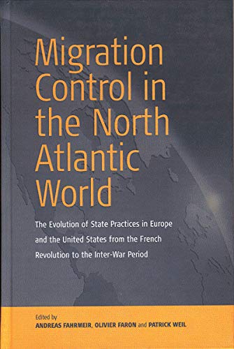 Imagen de archivo de Migration Control in the North-Atlantic World: The Evolution of State Practices in Europe and the United States from the French Revolution to the Inter-War Period a la venta por WorldofBooks